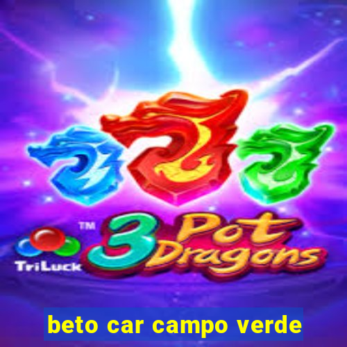 beto car campo verde